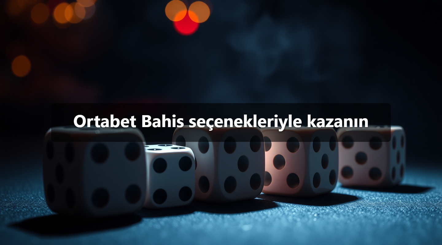 Ortabet Bahis seçenekleriyle kazanın