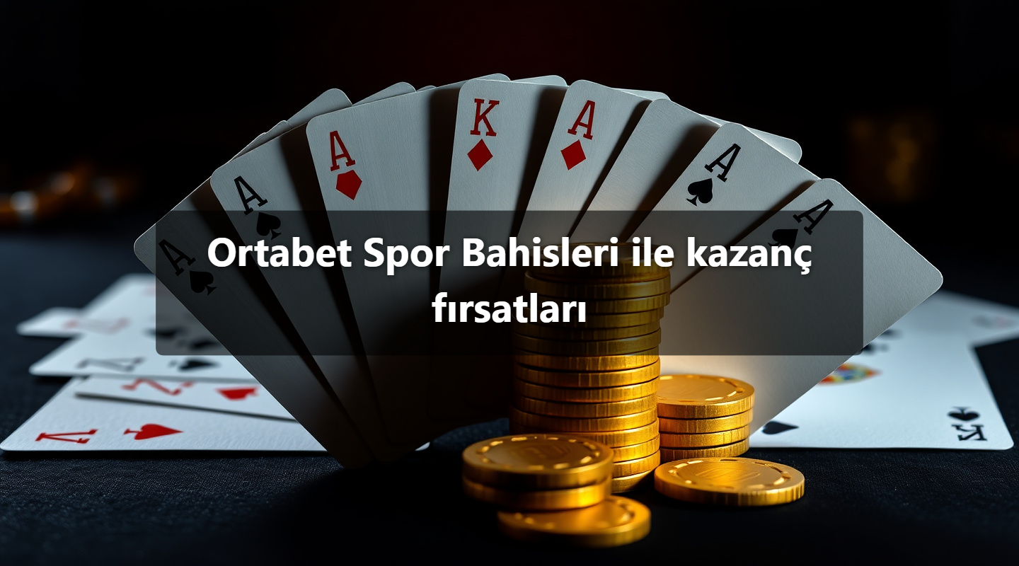 Ortabet Spor Bahisleri ile kazanç fırsatları